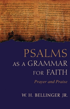 ŷKoboŻҽҥȥ㤨Psalms as a Grammar for Faith Prayer and PraiseŻҽҡ[ W. H. Bellinger Jr. ]פβǤʤ3,972ߤˤʤޤ