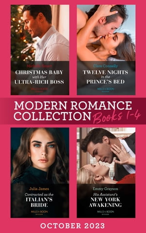 Modern Romance October 2023 Books 1-4: Christmas Baby with Her Ultra-Rich Boss / Twelve Nights in the Prince's Bed / Contracted as the Italian's Bride / His Assistant's New York Awakening