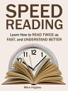 Speed Reading: Learn How to Read Twice as Fast, and Understand Better【電子書籍】 Mike Hughes