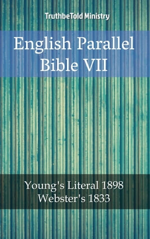 English Parallel Bible VII Young´s Literal 1898 - Webster´s 1833【電子書籍】 TruthBeTold Ministry