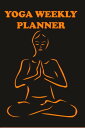 Weekly Yoga Planner 11 Weekly Yoga Organizer , 6 inch x 9 inch , with 11 Weeks and 45 Pages【電子書籍】 Bendjeddou imad