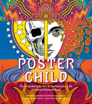 Poster Child The Psychedelic Art & Technicolor Life of David Edward Byrd【電子書籍】[ Robert von..