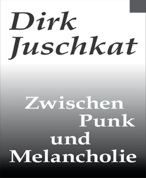 Zwischen Punk und Melancholie【電子書籍】[ Dirk Juschkat ]