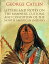 Letters and Notes on the Manners, Customs and Condition of the North American IndiansŻҽҡ[ George Catlin ]