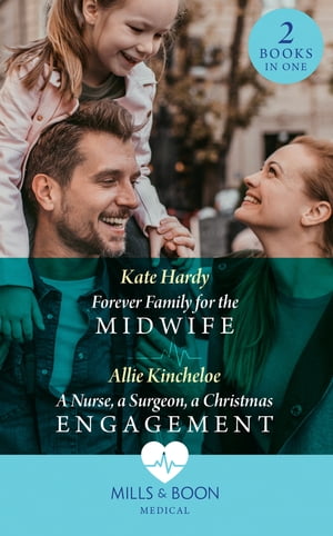 Forever Family For The Midwife / A Nurse, A Surgeon, A Christmas Engagement: Forever Family for the Midwife / A Nurse, a Surgeon, a Christmas Engagement (Mills & Boon Medical)