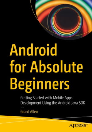 楽天楽天Kobo電子書籍ストアAndroid for Absolute Beginners Getting Started with Mobile Apps Development Using the Android Java SDK【電子書籍】[ Grant Allen ]