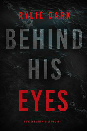 Behind His Eyes (A Casey Faith Suspense ThrillerーBook 1)