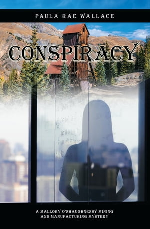 Conspiracy A Mallory O’Shaughnessy Mining and Manufacturing Mystery
