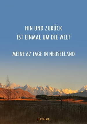 Hin und zur?ck ist einmal um die Welt ~ Meine 67 Tage in Neuseeland【電子書籍】[ Elke Paland ]