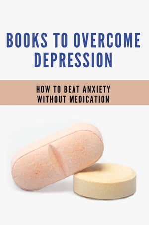 Books To Overcome Depression: How To Beat Anxiety Without Medication