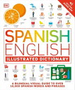 Spanish English Illustrated Dictionary A Bilingual Visual Guide to Over 10,000 Spanish Words and Phrases【電子書籍】 DK