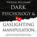 Dark Psychology And Gaslighting Manipulation Understand How Narcissists (& Others) Brainwash & Mind Control People To Influenc..