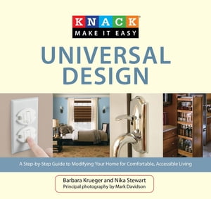 Knack Universal Design A Step-by-Step Guide to Modifying Your Home for Comfortable, Accessible Living