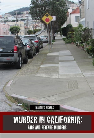 Murder in California: Rage and Revenge Murders【電子書籍】[ Marques Vickers ]