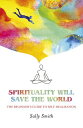 Spirituality Will Save The World The Beginner's Guide to Self-Realization【電子書籍】[...