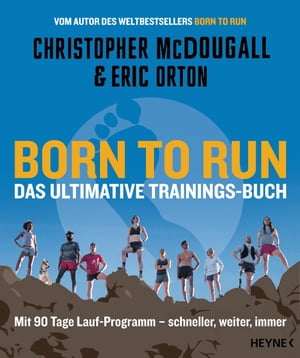 Born to Run ? Das ultimative Trainings-Buch Mit 90 Tage Lauf-Programm ? schneller, weiter, immer