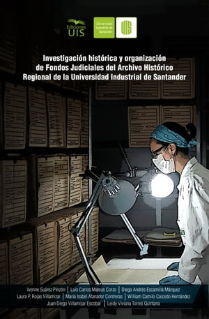 Investigaci?n hist?rica y organizaci?n de fondos judiciales del Archivo Hist?rico Regional de la Universidad Industrial de Santander