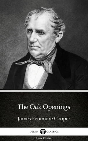 ŷKoboŻҽҥȥ㤨The Oak Openings by James Fenimore Cooper - Delphi Classics (IllustratedŻҽҡ[ James Fenimore Cooper ]פβǤʤ129ߤˤʤޤ