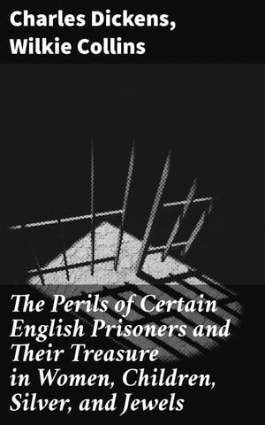 The Perils of Certain English Prisoners and Their Treasure in Women, Children, Silver, and Jewels