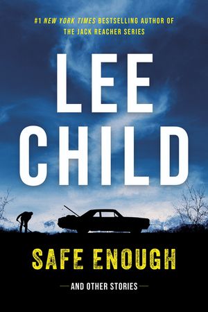 Safe Enough: And Other Stories【電子書籍】[ Lee Child ]