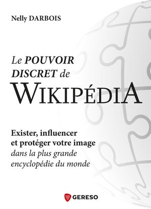Le pouvoir discret de wikip?dia Exister, influencer et prot?ger votre image dans la plus grande encyclop?die du monde【電子書籍】[ Nelly DARBOIS ]