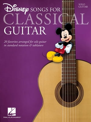 Disney Songs for Classical Guitar (Songbook) Standard Notation Tab【電子書籍】 Hal Leonard Corp.