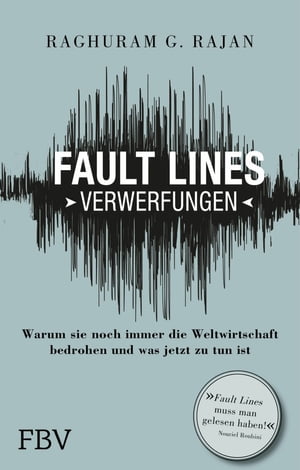 Fault Lines - Verwerfungen Warum sie noch immer die Weltwirtschaft bedrohen und was jetzt zu tun ist【電子書籍】[ Raghuram G. Rajan ]