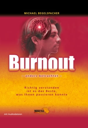 Burnout - anders betrachtet Richtig verstanden ist es das Beste, was Ihnen passieren kann