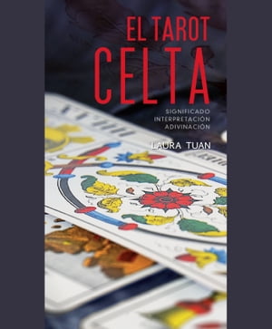 El tarot celta. Significado - interpretación - adivinación