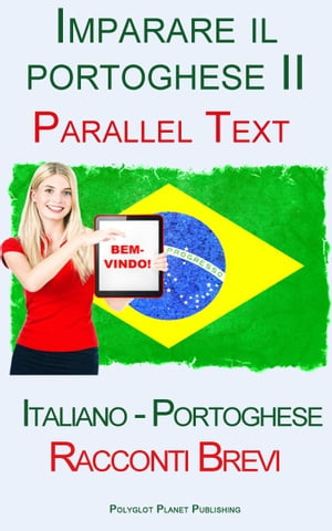 Imparare il portoghese II - Parallel Text - Racconti Brevi (Italiano - Portoghese)