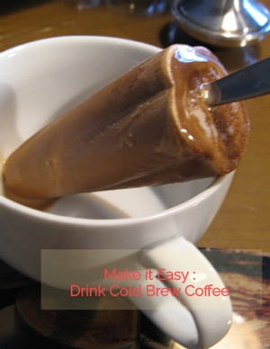 Make it Easy : Drink Cold Brew Coffee