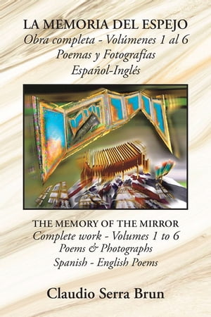 La Memoria Del Espejo Obra Completa - Vol?menes 1 Al 6 Poemas Y Fotograf?as Espa?ol-Ingl?s The Memory of the Mirror Complete Work - Volumes 1 to 6 Poems & Photographs Spanish - English Poems