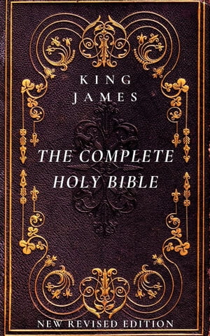 The Complete Holy Bible: The Authorized King James Version