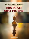 ŷKoboŻҽҥȥ㤨How to Get What You WantŻҽҡ[ Orison Swett Marden ]פβǤʤ61ߤˤʤޤ