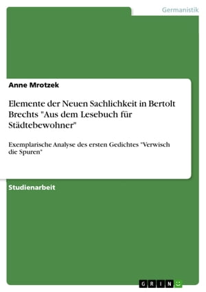 Elemente der Neuen Sachlichkeit in Bertolt Brechts 'Aus dem Lesebuch für Städtebewohner'