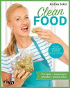 Clean Food Pur essen - ausgewogen genie en - gesund leben. Einfache und ganzheitliche Rezepte f r Slow Food und Clean Eating: Vegetarisch und vegan f r jeden Tag mit echten, sauberen Lebensmitteln【電子書籍】 Andrea Sokol