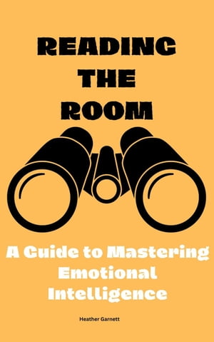 Reading the Room: A Guide to Mastering Emotional Intelligence