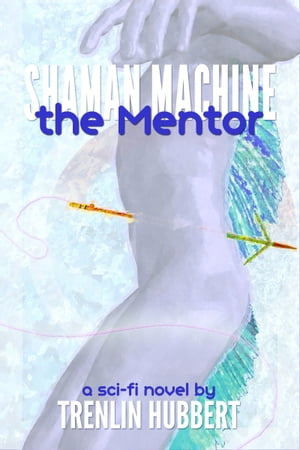 Shaman Machine the Mentor【電子書籍】[ Tre