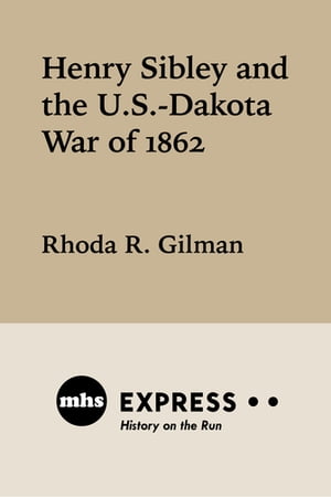 Henry Sibley and the U. S.-Dakota War of 1862【