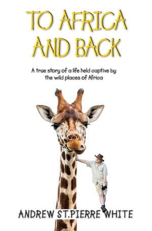 To Africa And Back: A True Story of a Life Held 
