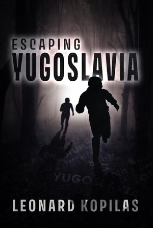 Escaping Yugoslavia【電子書籍】[ Leonard Kopilas ]