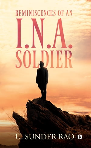 REMINISCENCES OF AN I.N.A. SOLDIER