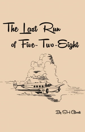 The Last Run of Five-Two-Eight【電子書籍】[ Scott Gloodt ]