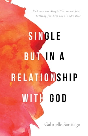 洋書, SOCIAL SCIENCE Single but in a Relationship with God Embrace the Single Season without Settling for Less than Gods Best Gabrielle Santiago 
