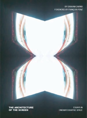 The Architecture of the Screen Essays in Cinematographic Space【電子書籍】[ Graham Cairns ]