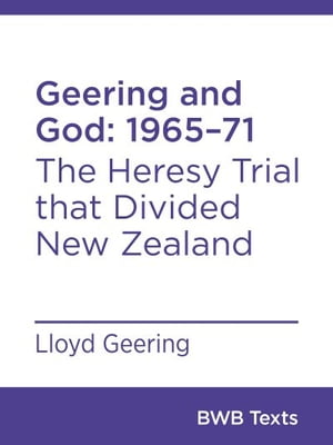 Geering and God: 196571 The Heresy Trial that Di