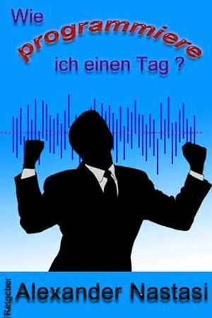 ŷKoboŻҽҥȥ㤨Wie programmiere ich einen Tag? Positives selbst erschaffenŻҽҡ[ Alexander Nastasi ]פβǤʤ114ߤˤʤޤ