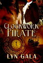 Clockwork Pirate【電子書籍】 Lyn Gala