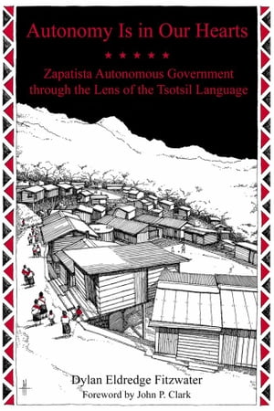Autonomy Is in Our Hearts Zapatista Autonomous Government through the Lens of the Tsotsil Language