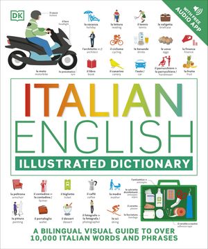 Italian English Illustrated Dictionary A Bilingual Visual Guide to Over 10,000 Italian Words and Phrases【電子書籍】[ DK ]